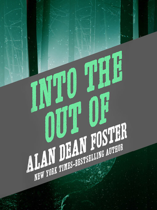 Title details for Into the Out of by Alan Dean Foster - Available